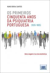 Os Primeiros Cinquenta Anos da Psiquiatria Portuguesa (1835-1885)